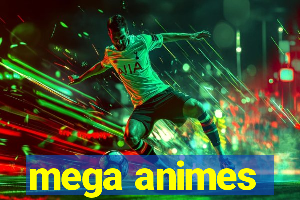 mega animes